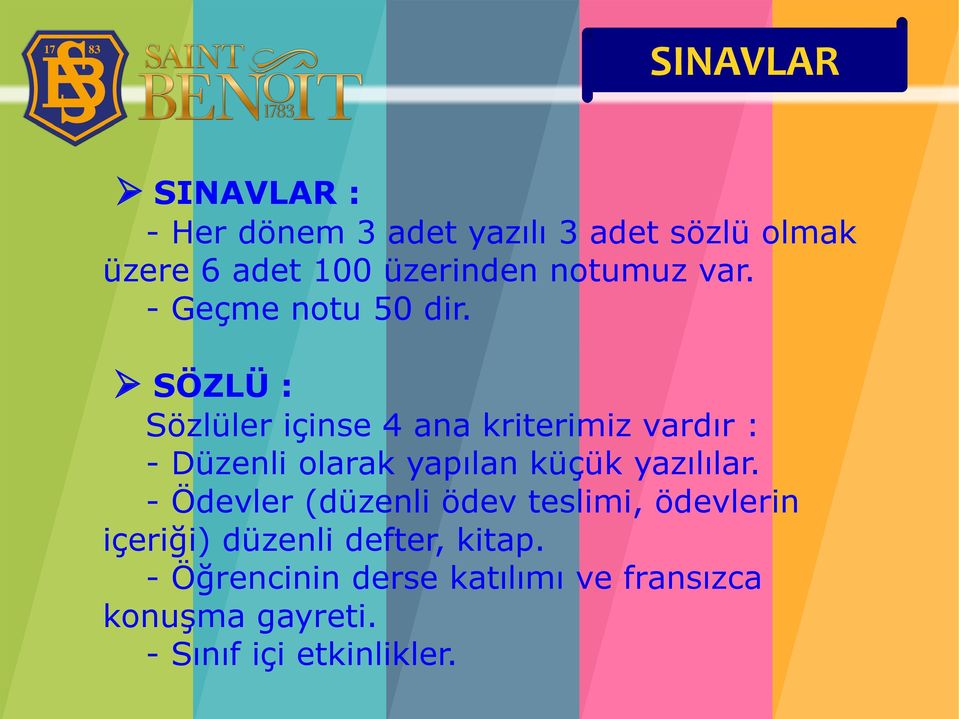 SÖZLÜ : Sözlüler içinse 4 ana kriterimiz vardır : - Düzenli olarak yapılan küçük yazılılar.