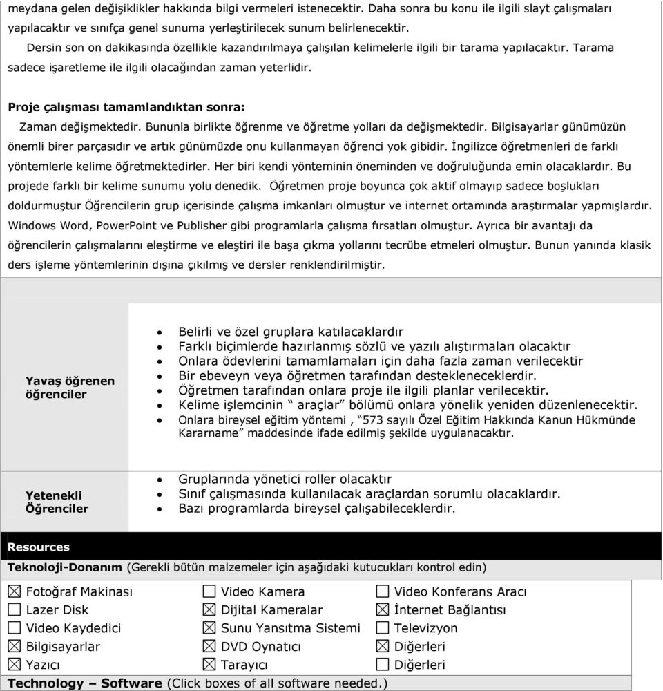 Proje çalışması tamamlandıktan sonra: Zaman değişmektedir. Bununla birlikte öğrenme ve öğretme yolları da değişmektedir.