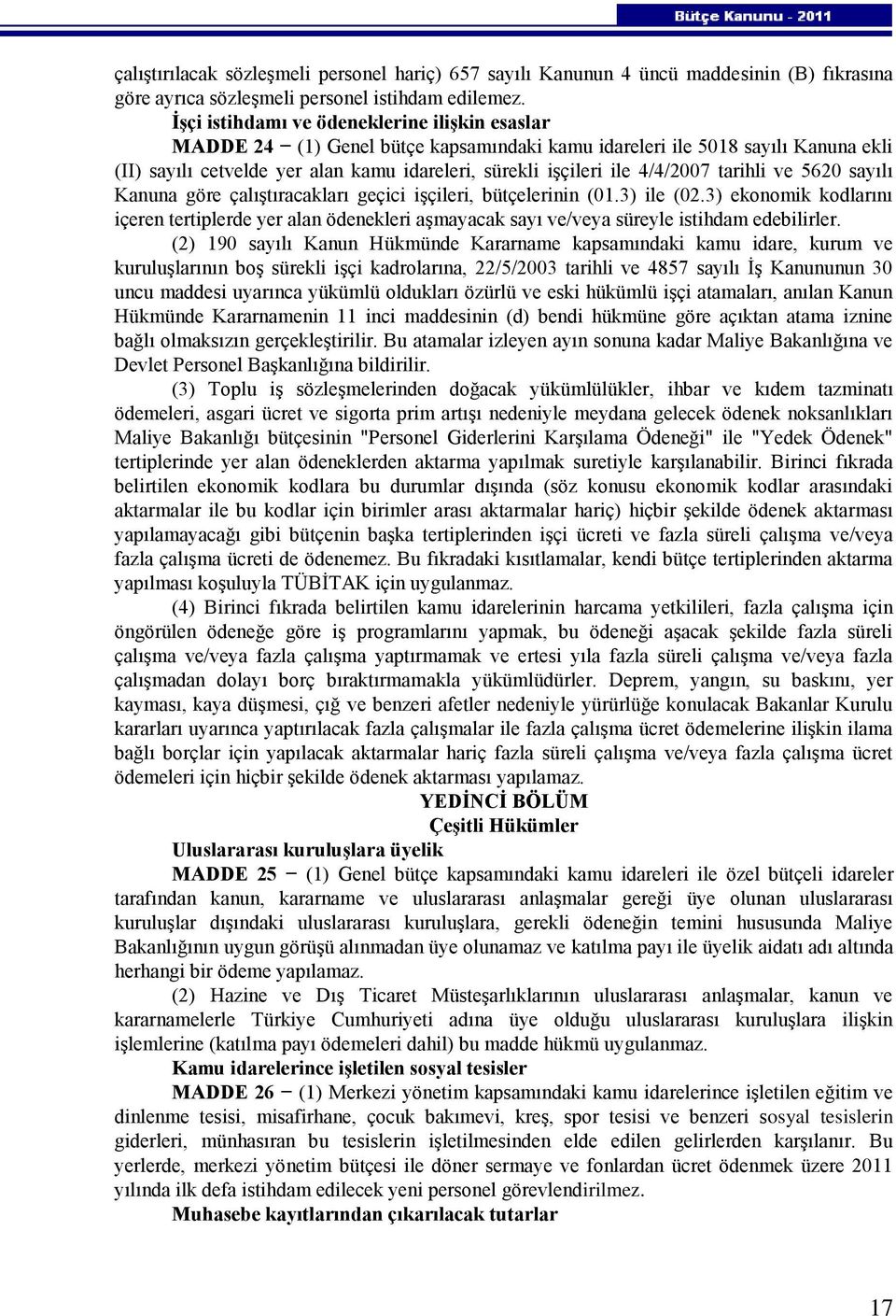 4/4/2007 tarihli ve 5620 sayılı Kanuna göre çalıştıracakları geçici işçileri, bütçelerinin (01.3) ile (02.