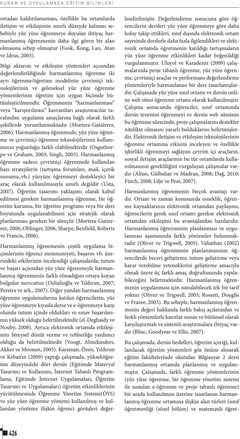 Bilgi aktarım ve etkileşim yöntemleri açısından değerlendirildiğinde harmanlanmış öğrenme iki ayrı öğrenme/öğretme modelinin çevrimiçi teknolojilerinin ve geleneksel yüz yüze öğrenme yöntemlerinin