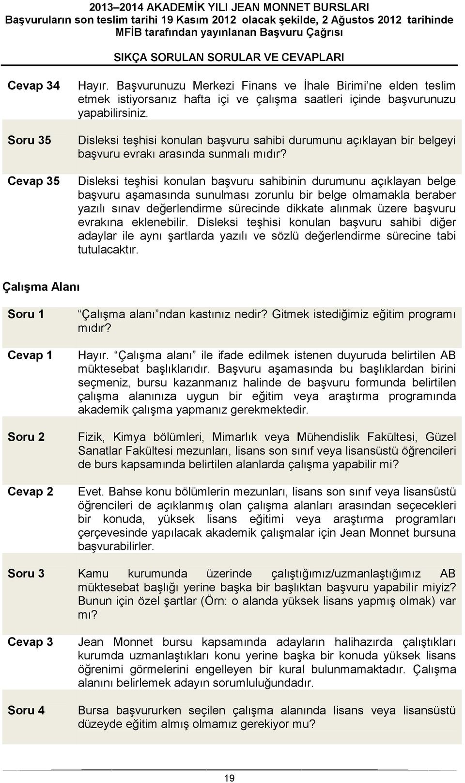 Disleksi teşhisi konulan başvuru sahibinin durumunu açıklayan belge başvuru aşamasında sunulması zorunlu bir belge olmamakla beraber yazılı sınav değerlendirme sürecinde dikkate alınmak üzere başvuru