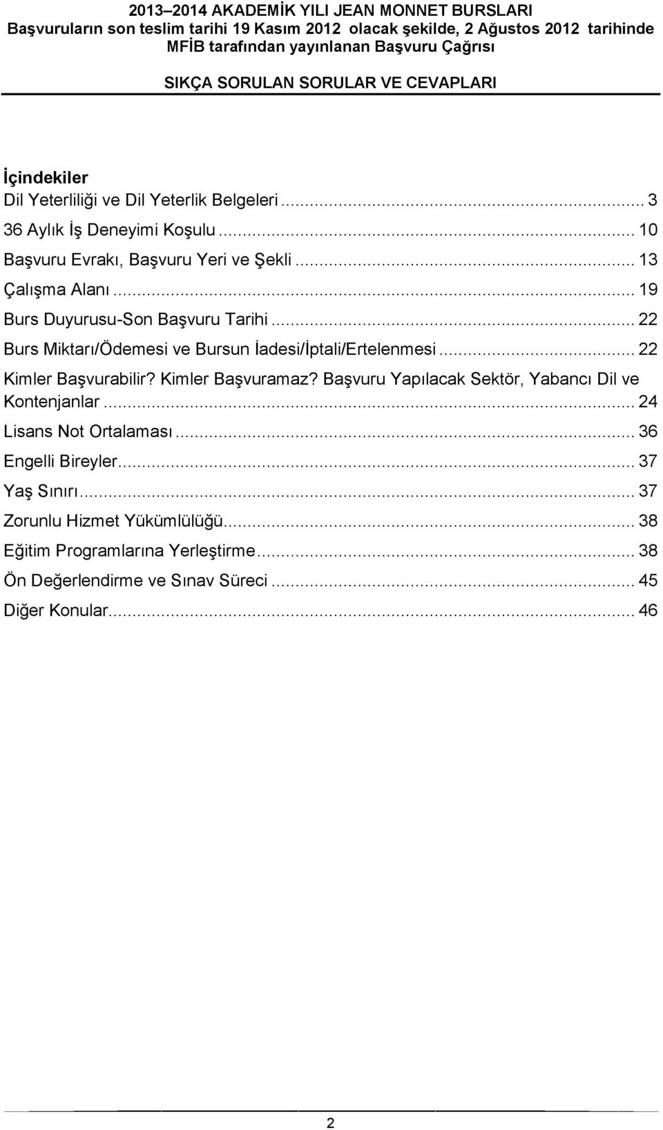 .. 22 Kimler Başvurabilir? Kimler Başvuramaz? Başvuru Yapılacak Sektör, Yabancı Dil ve Kontenjanlar... 24 Lisans Not Ortalaması.