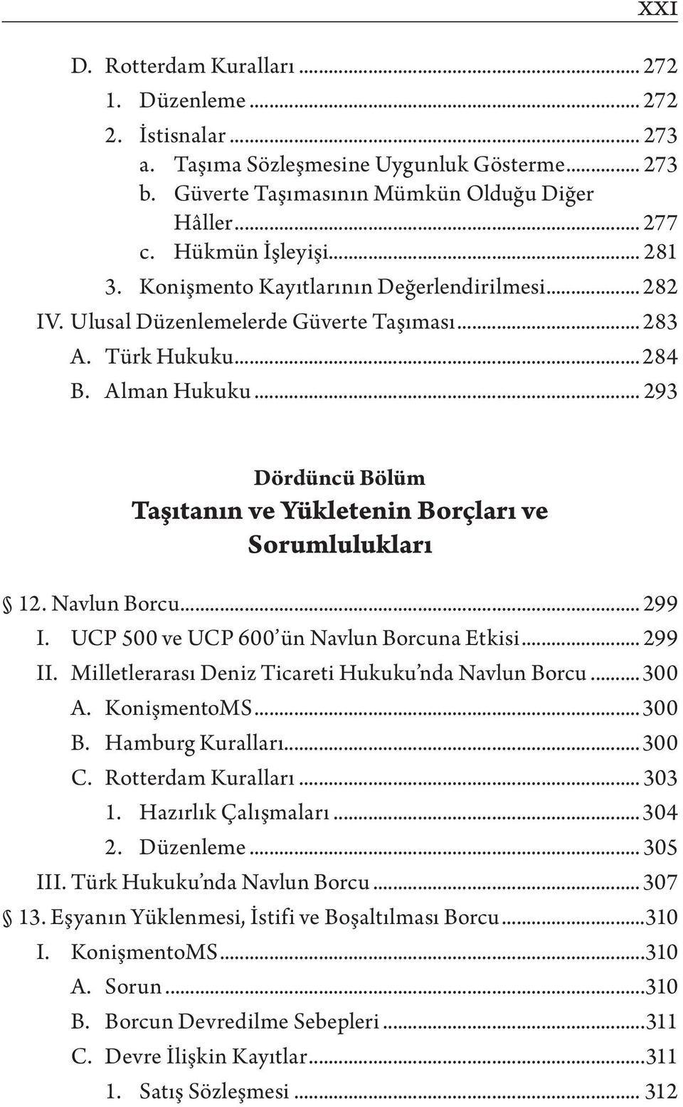 .. 293 Dördüncü Bölüm Taşıtanın ve Yükletenin Borçları ve Sorumlulukları 12. Navlun Borcu... 299 I. UCP 500 ve UCP 600 ün Navlun Borcuna Etkisi... 299 II.