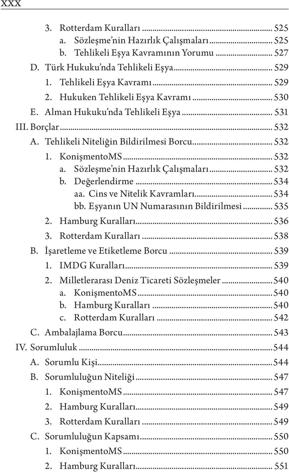 Sözleşme nin Hazırlık Çalışmaları... 532 b. Değerlendirme... 534 aa. Cins ve Nitelik Kavramları... 534 bb. Eşyanın UN Numarasının Bildirilmesi... 535 2. Hamburg Kuralları... 536 3.