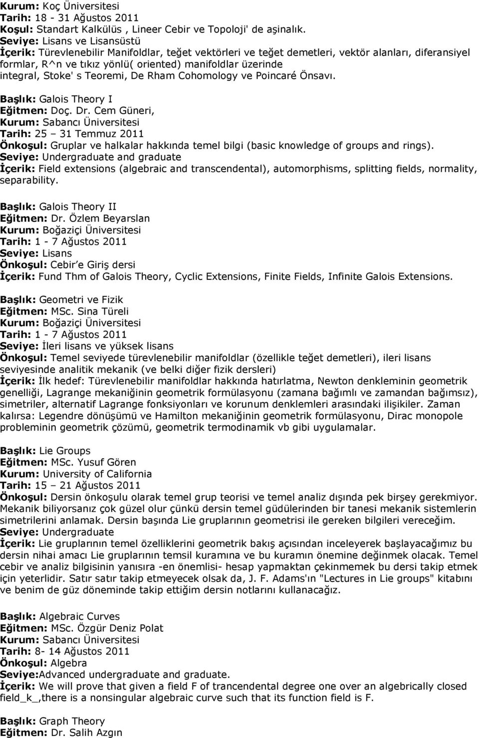 integral, Stoke' s Teoremi, De Rham Cohomology ve Poincaré Önsavı. Başlık: Galois Theory I Eğitmen: Doç. Dr.