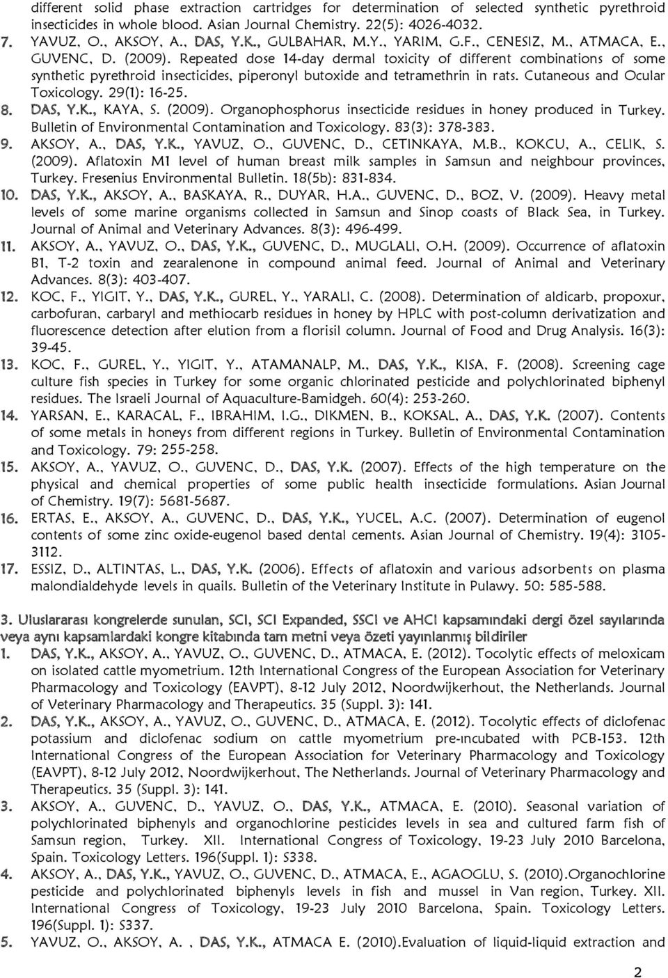 Repeated dose 14-day dermal toxicity of different combinations of some synthetic pyrethroid insecticides, piperonyl butoxide and tetramethrin in rats. Cutaneous and Ocular Toxicology. 29(1): 16-25. 8.