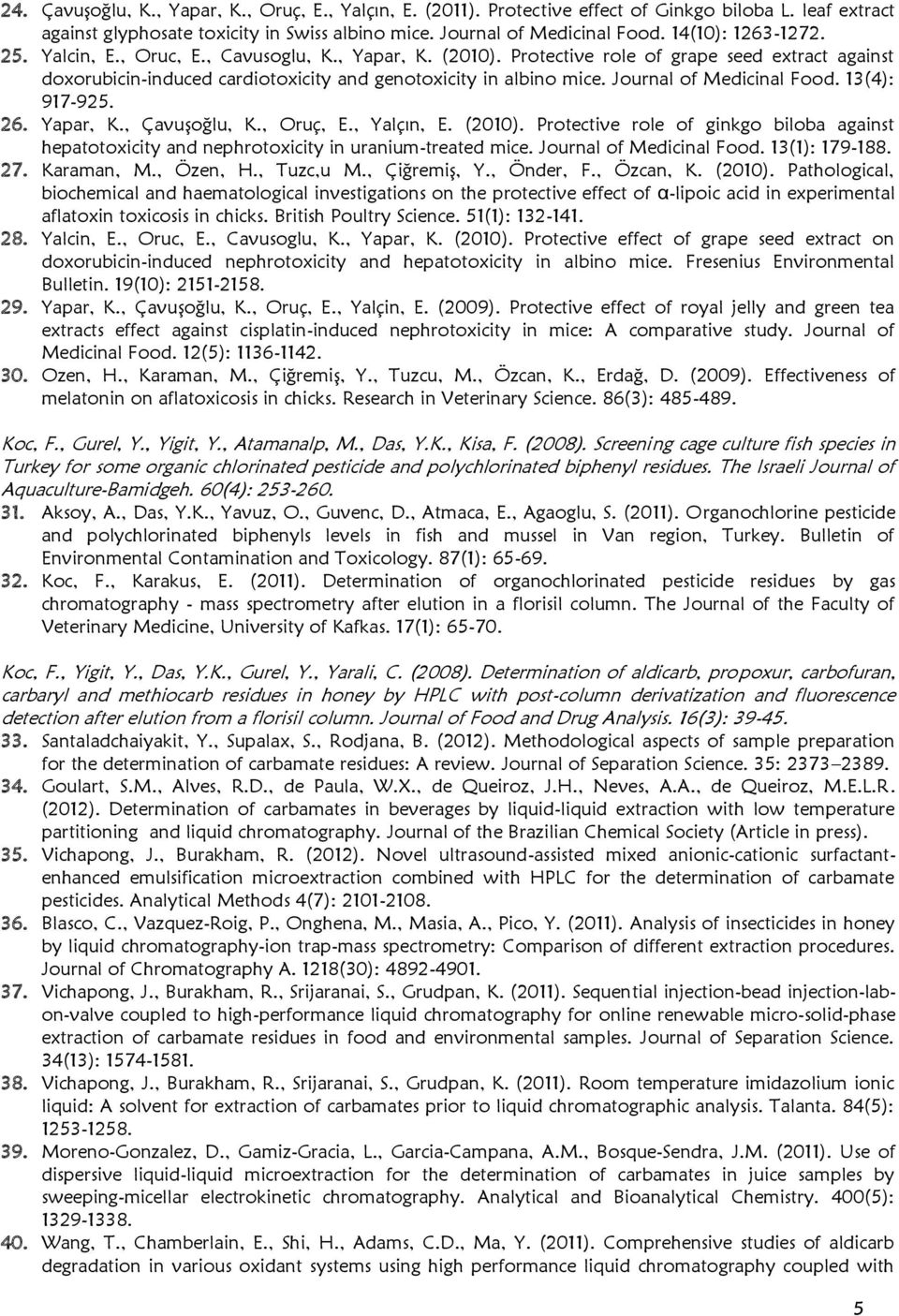 Journal of Medicinal Food. 13(4): 917-925. 26. Yapar, K., ÇavuĢoğlu, K., Oruç, E., Yalçın, E. (2010).