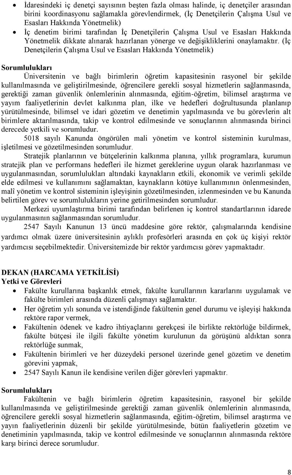 (İç Denetçilerin Çalışma Usul ve Esasları Hakkında Yönetmelik) Sorumlulukları Üniversitenin ve bağlı birimlerin öğretim kapasitesinin rasyonel bir şekilde kullanılmasında ve geliştirilmesinde,