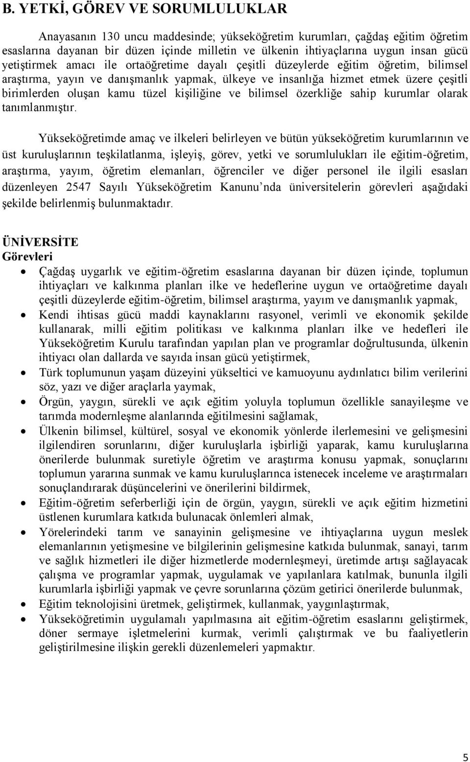 tüzel kişiliğine ve bilimsel özerkliğe sahip kurumlar olarak tanımlanmıştır.