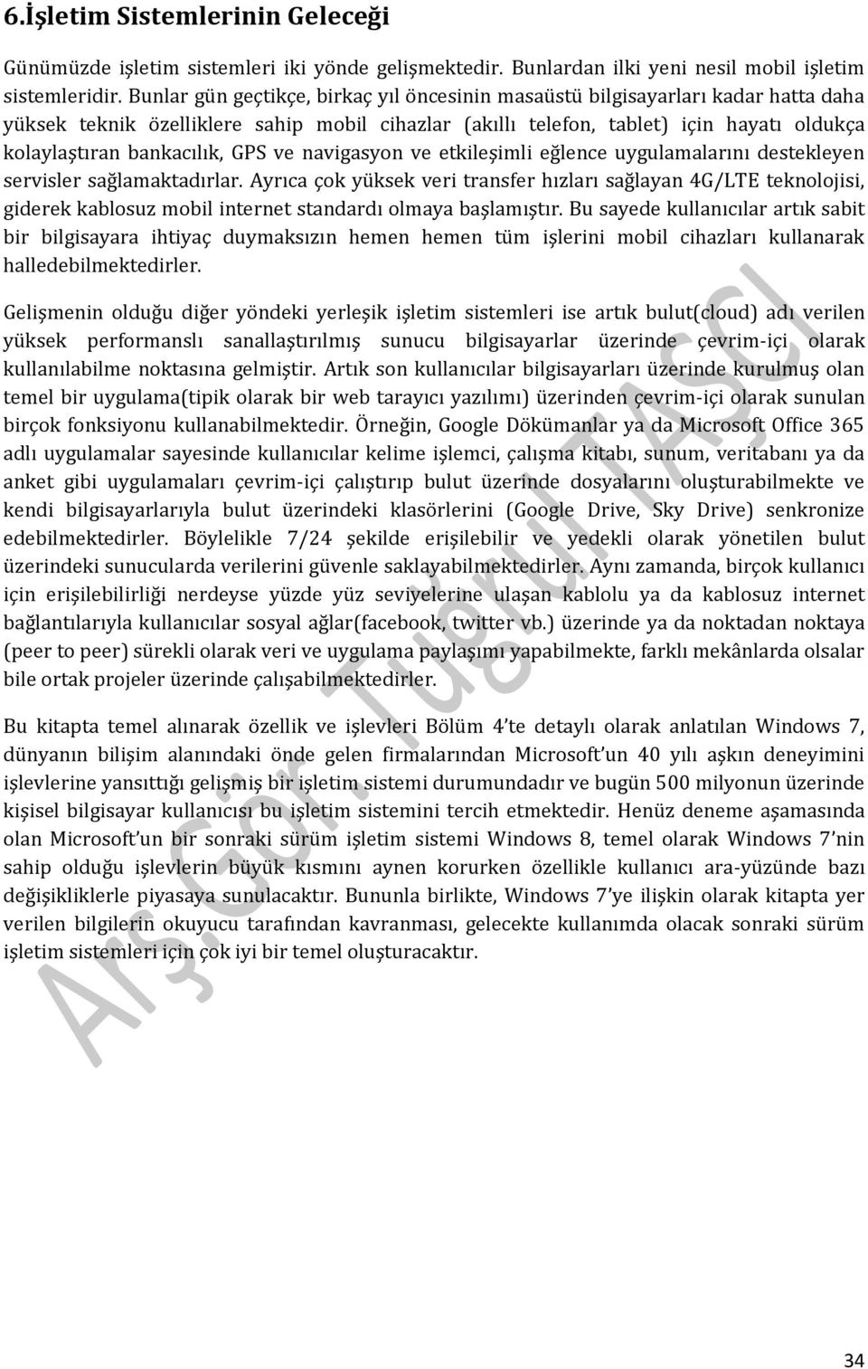 bankacılık, GPS ve navigasyon ve etkileşimli eğlence uygulamalarını destekleyen servisler sağlamaktadırlar.