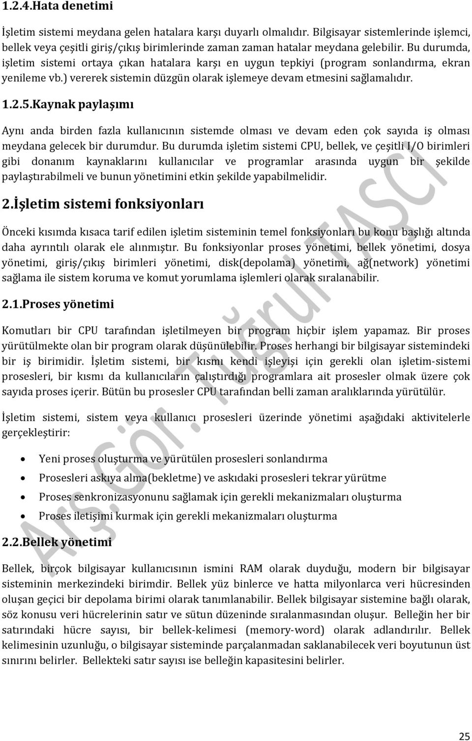 Bu durumda, işletim sistemi ortaya çıkan hatalara karşı en uygun tepkiyi (program sonlandırma, ekran yenileme vb.) vererek sistemin düzgün olarak işlemeye devam etmesini sağlamalıdır. 1.2.5.