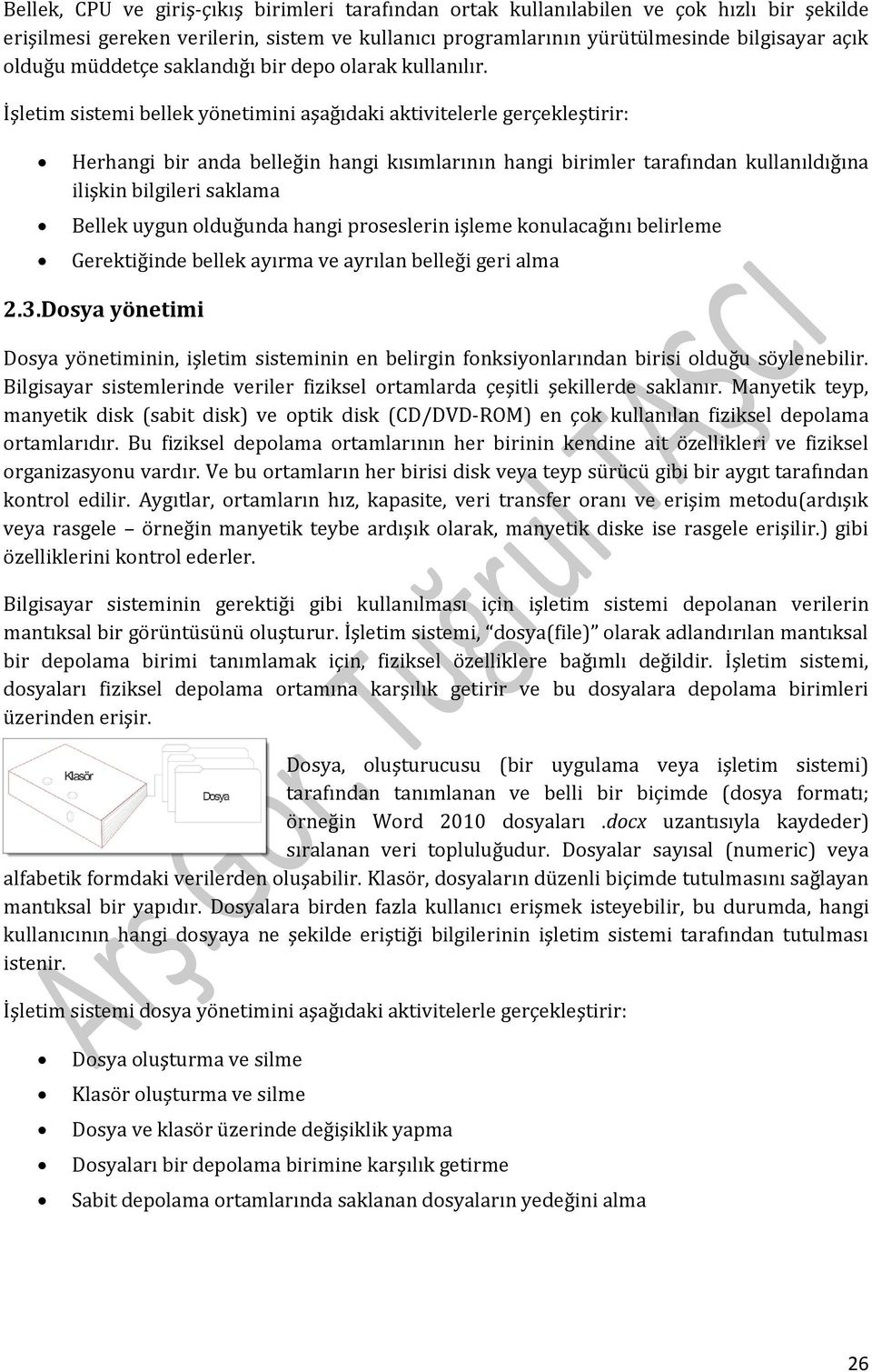 İşletim sistemi bellek yönetimini aşağıdaki aktivitelerle gerçekleştirir: Herhangi bir anda belleğin hangi kısımlarının hangi birimler tarafından kullanıldığına ilişkin bilgileri saklama Bellek uygun