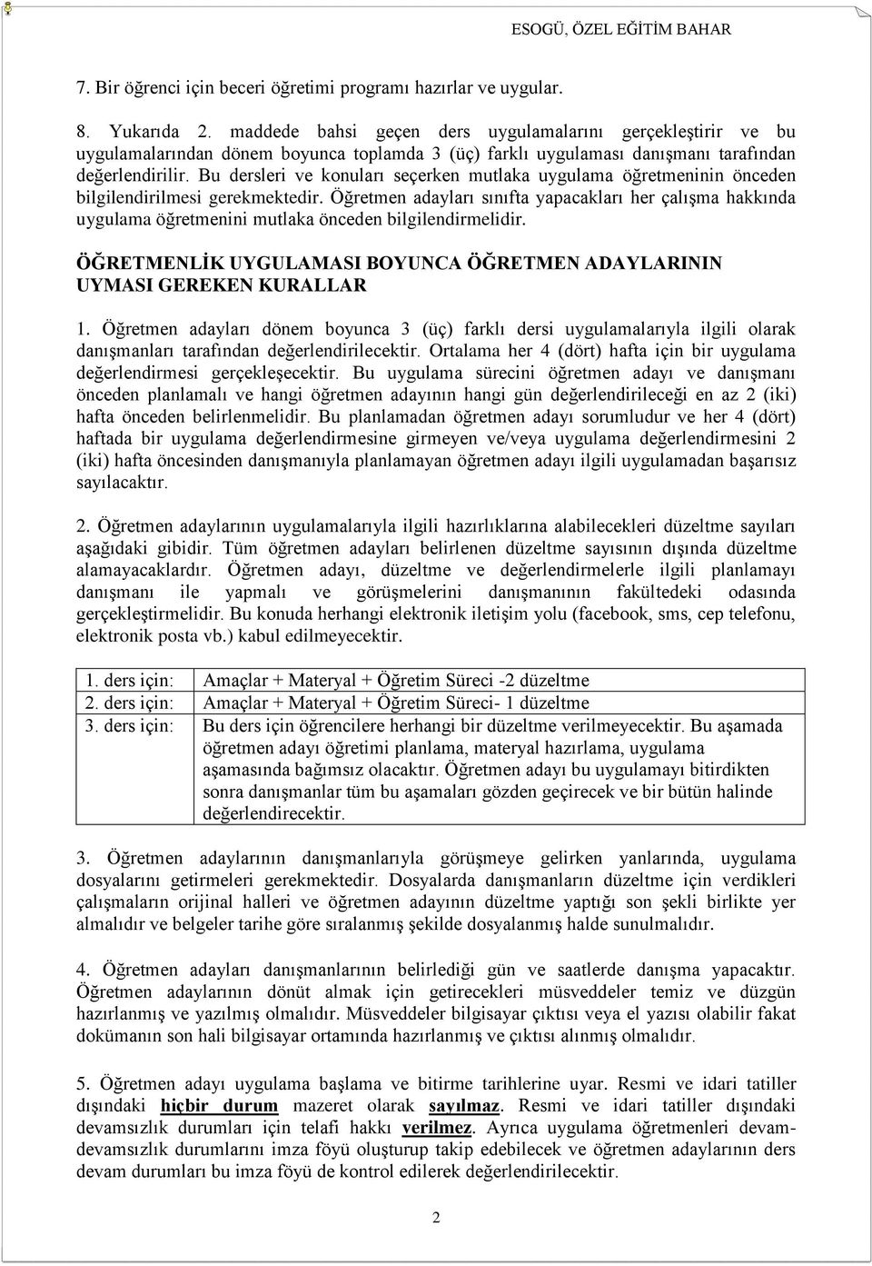 Bu dersleri ve konuları seçerken mutlaka uygulama öğretmeninin önceden bilgilendirilmesi gerekmektedir.