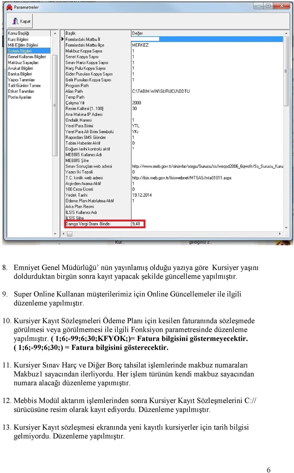 Kursiyer Kayıt Sözleşmeleri Ödeme Planı için kesilen faturanında sözleşmede görülmesi veya görülmemesi ile ilgili Fonksiyon parametresinde düzenleme yapılmıştır.