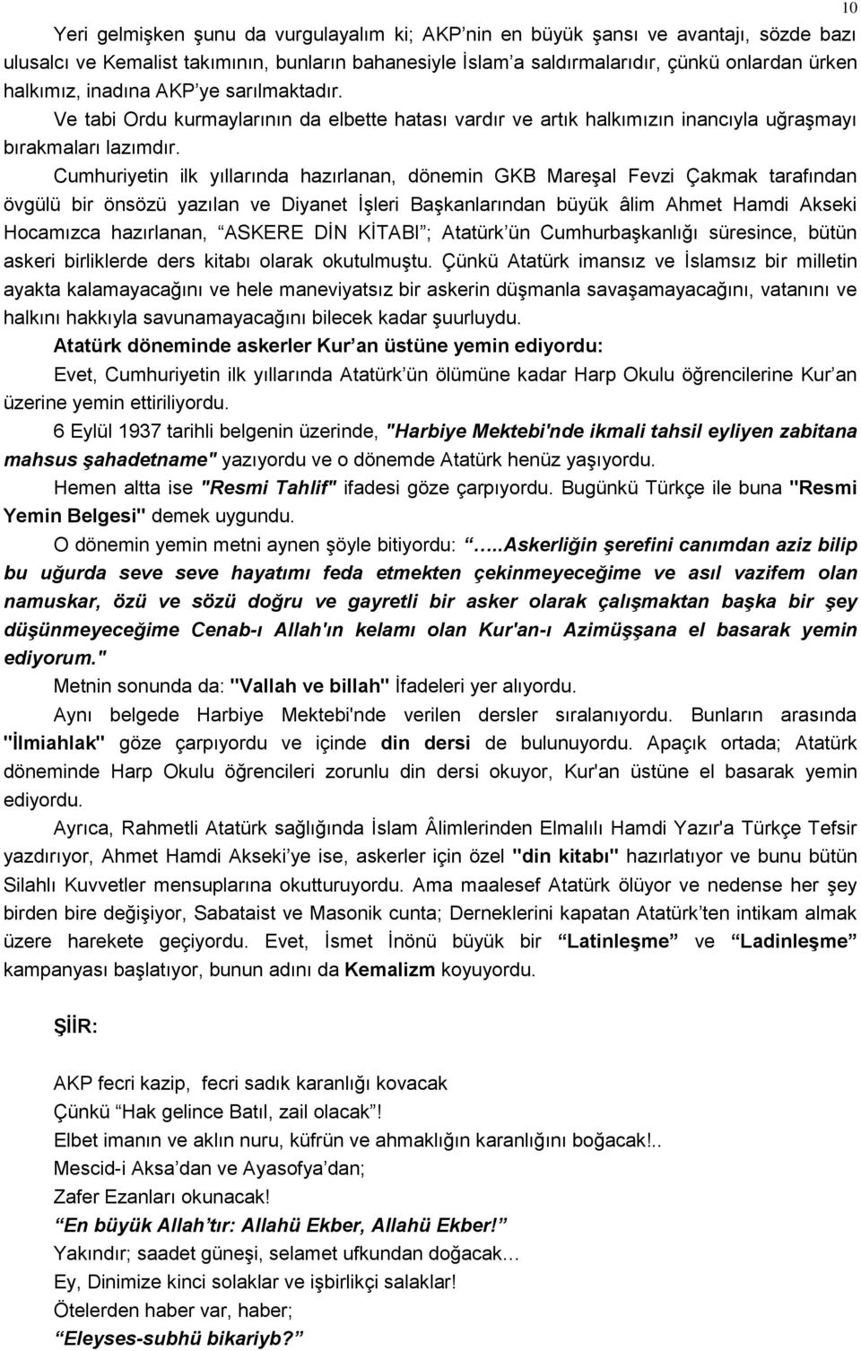 Cumhuriyetin ilk yıllarında hazırlanan, dönemin GKB Mareşal Fevzi Çakmak tarafından övgülü bir önsözü yazılan ve Diyanet İşleri Başkanlarından büyük âlim Ahmet Hamdi Akseki Hocamızca hazırlanan,