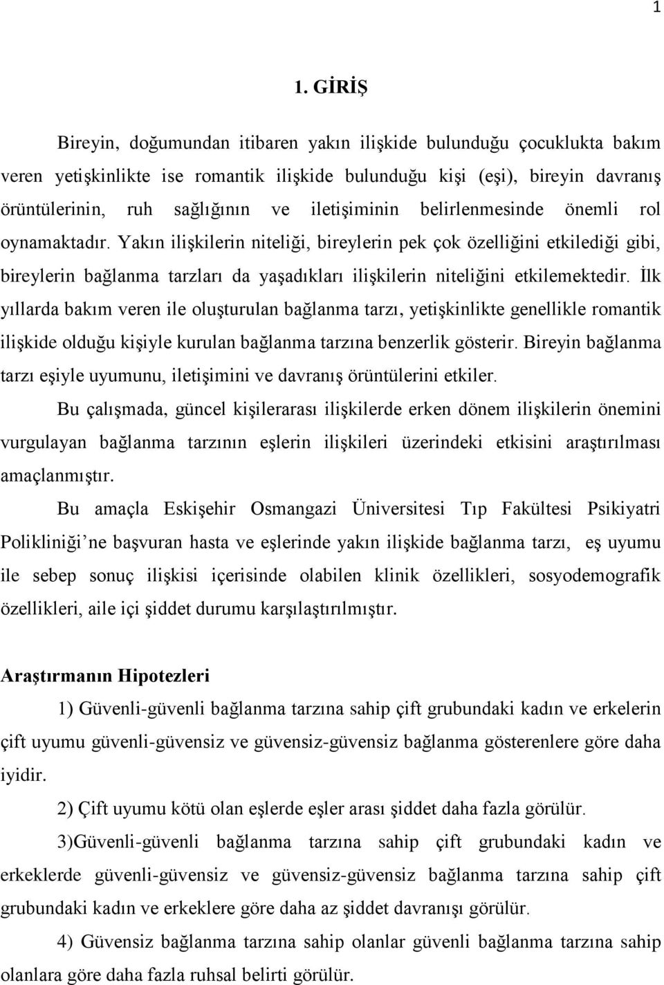 Yakın ilişkilerin niteliği, bireylerin pek çok özelliğini etkilediği gibi, bireylerin bağlanma tarzları da yaşadıkları ilişkilerin niteliğini etkilemektedir.