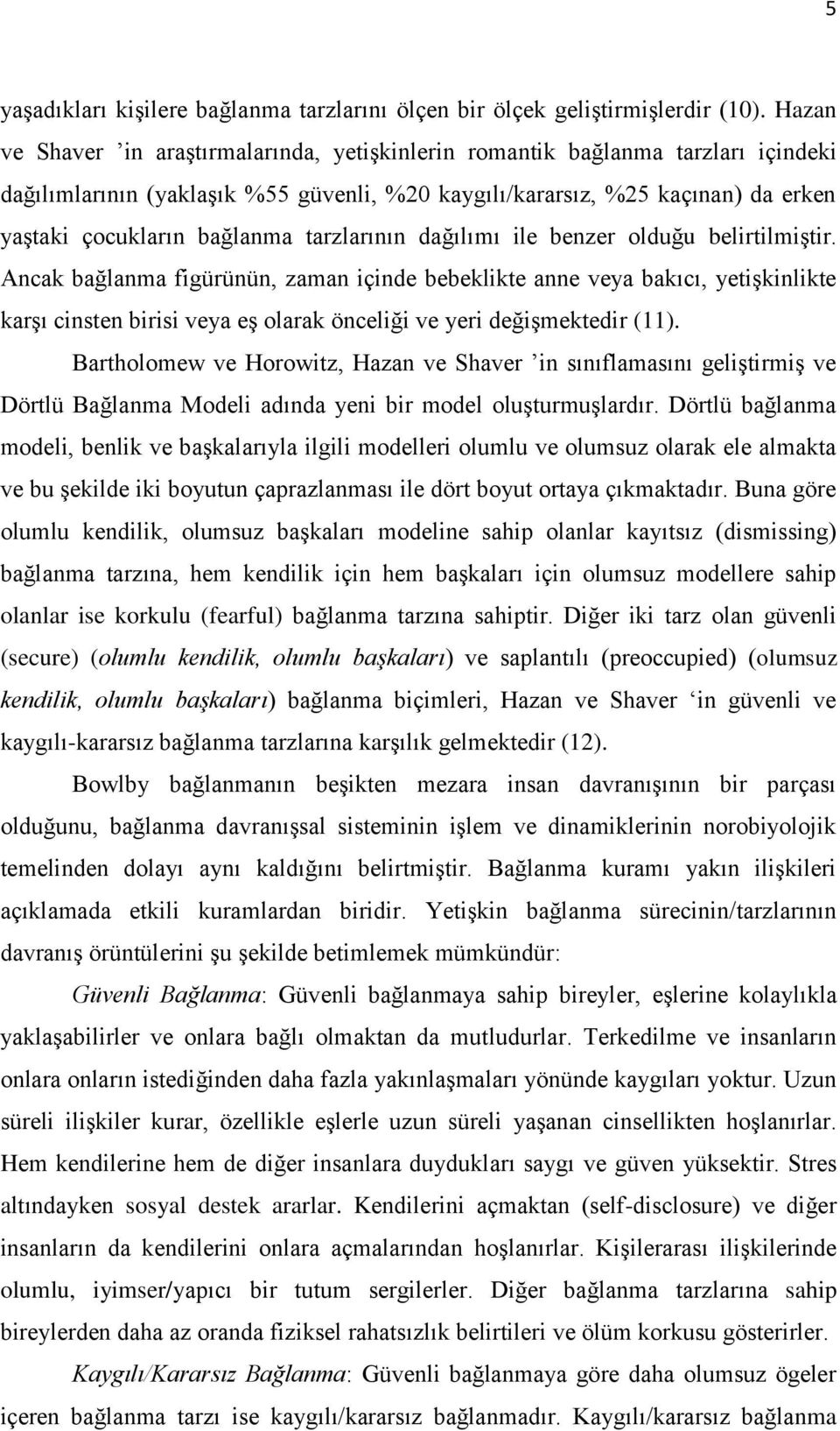 tarzlarının dağılımı ile benzer olduğu belirtilmiştir.