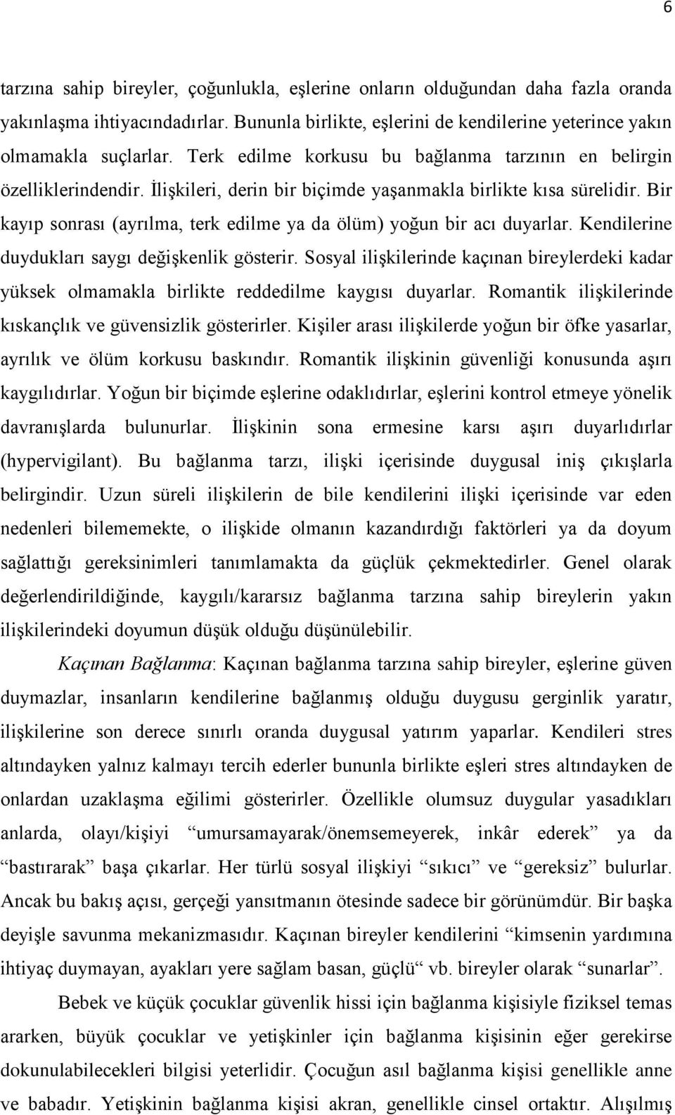 Bir kayıp sonrası (ayrılma, terk edilme ya da ölüm) yoğun bir acı duyarlar. Kendilerine duydukları saygı değişkenlik gösterir.