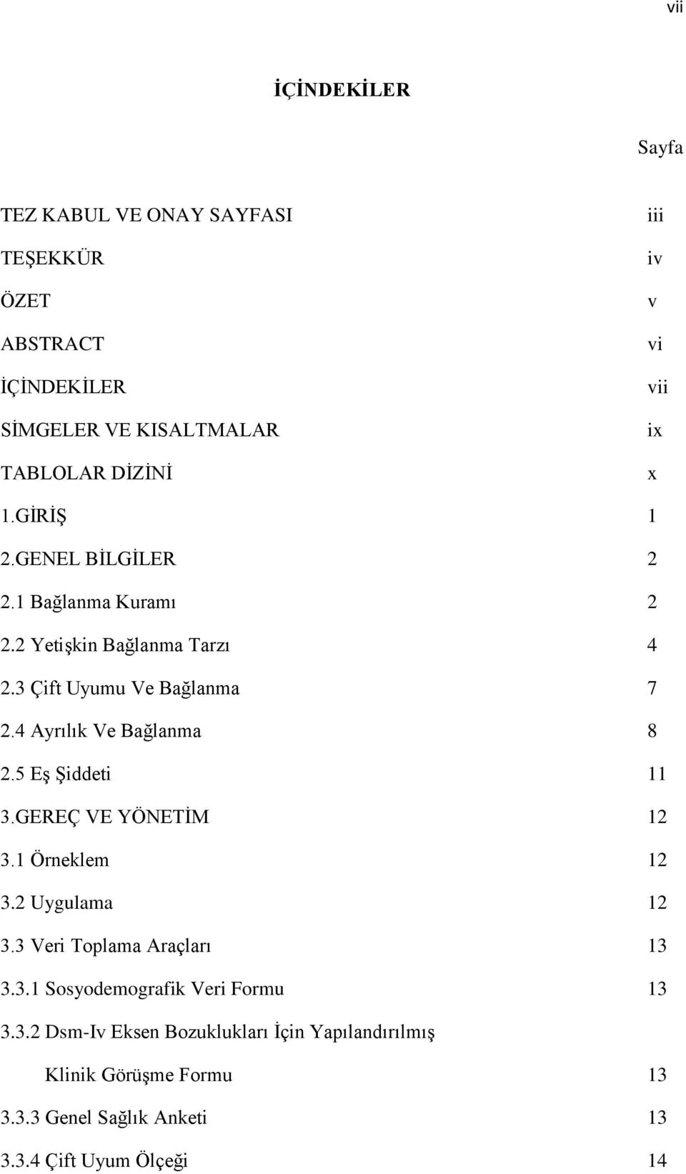 4 Ayrılık Ve Bağlanma 8 2.5 Eş Şiddeti 11 3.GEREÇ VE YÖNETİM 12 3.1 Örneklem 12 3.2 Uygulama 12 3.3 Veri Toplama Araçları 13 3.3.1 Sosyodemografik Veri Formu 13 3.