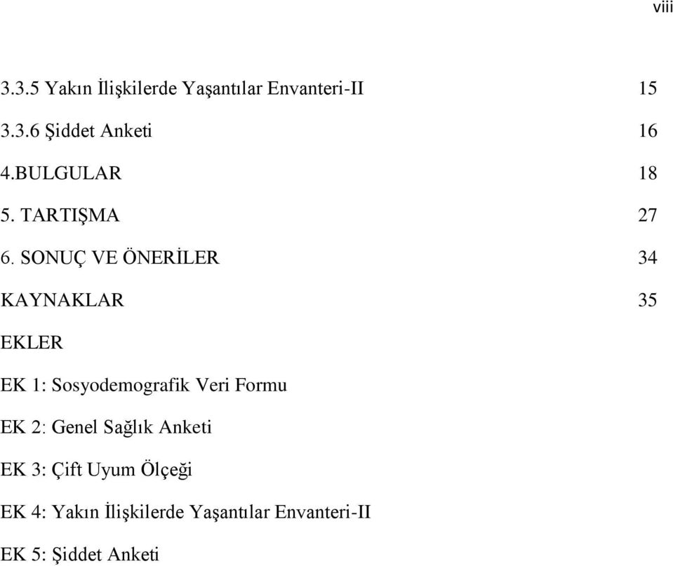 SONUÇ VE ÖNERİLER 34 KAYNAKLAR 35 EKLER EK 1: Sosyodemografik Veri Formu