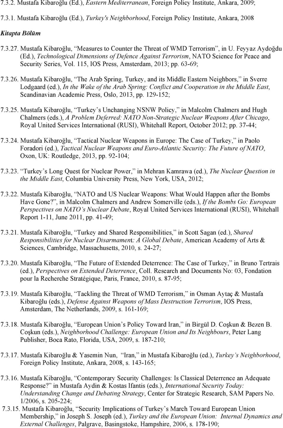 ), Technological Dimensions of Defence Against Terrorism, NATO Science for Peace and Security Series, Vol. 115, IOS Press, Amsterdam, 2013; pp. 63-69; 7.3.26.