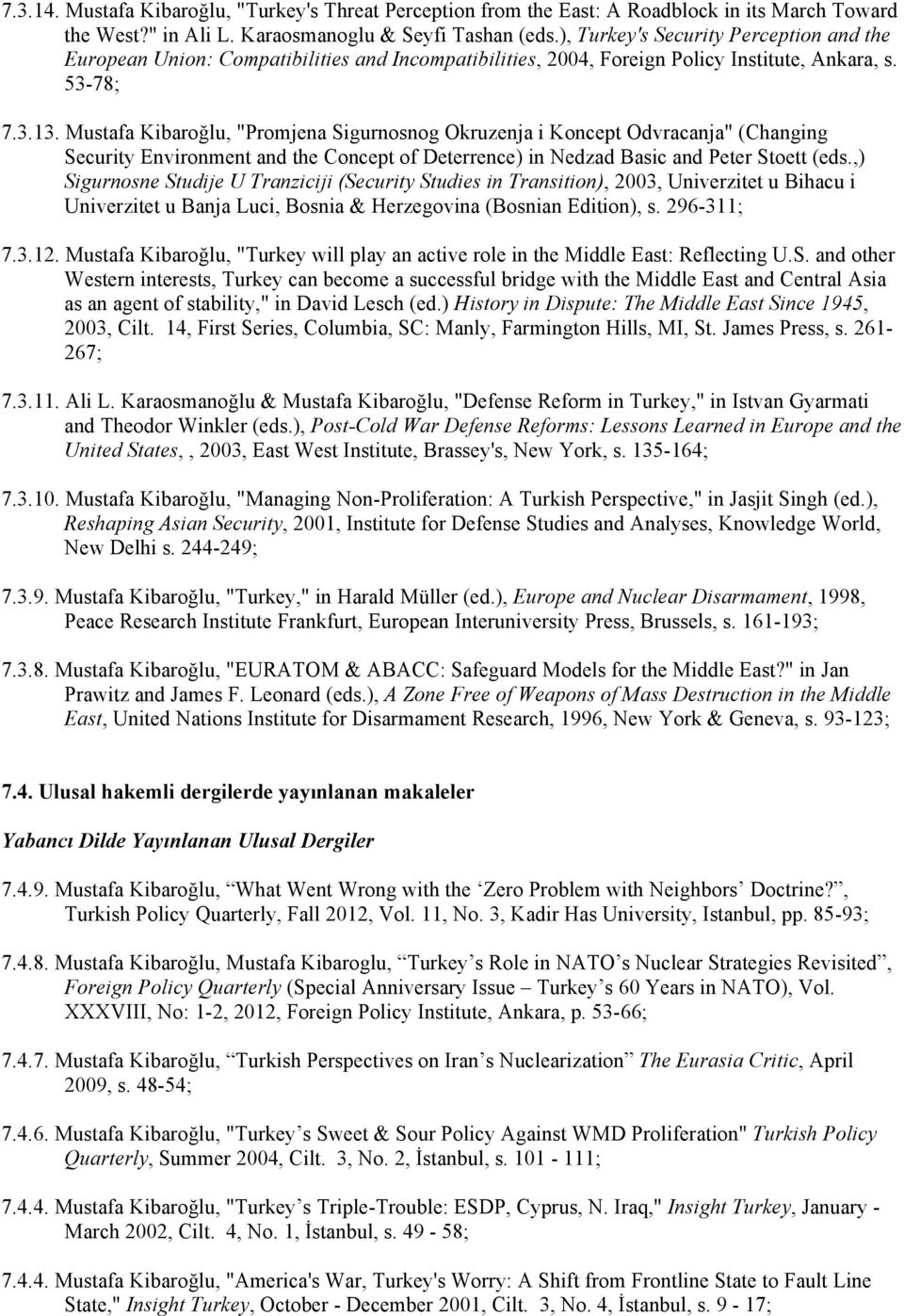 Mustafa Kibaroğlu, "Promjena Sigurnosnog Okruzenja i Koncept Odvracanja" (Changing Security Environment and the Concept of Deterrence) in Nedzad Basic and Peter Stoett (eds.