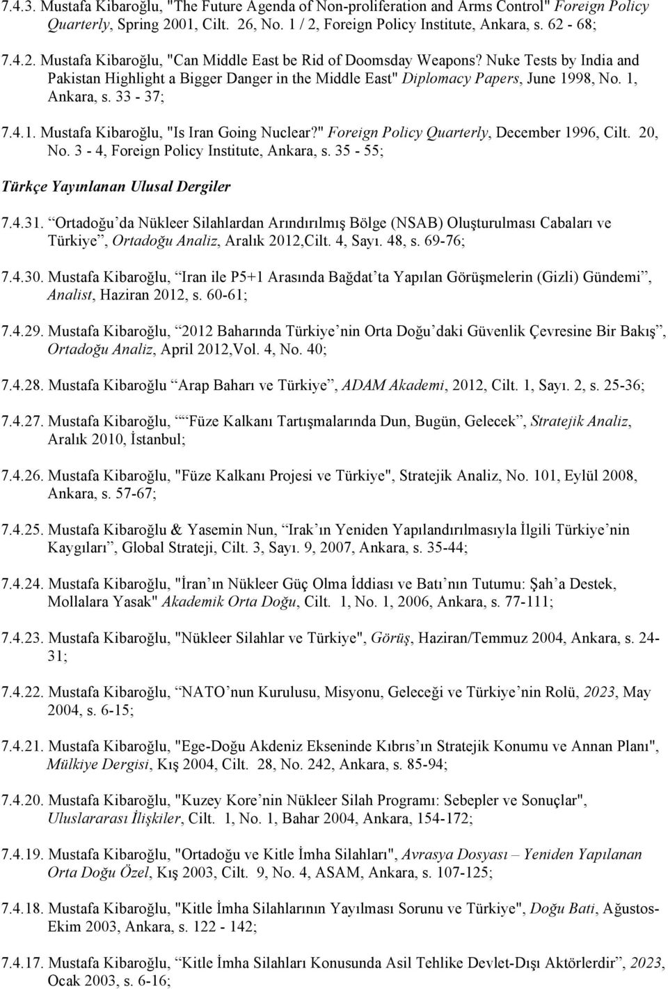 " Foreign Policy Quarterly, December 1996, Cilt. 20, No. 3-4, Foreign Policy Institute, Ankara, s. 35-55; Türkçe Yayınlanan Ulusal Dergiler 7.4.31.