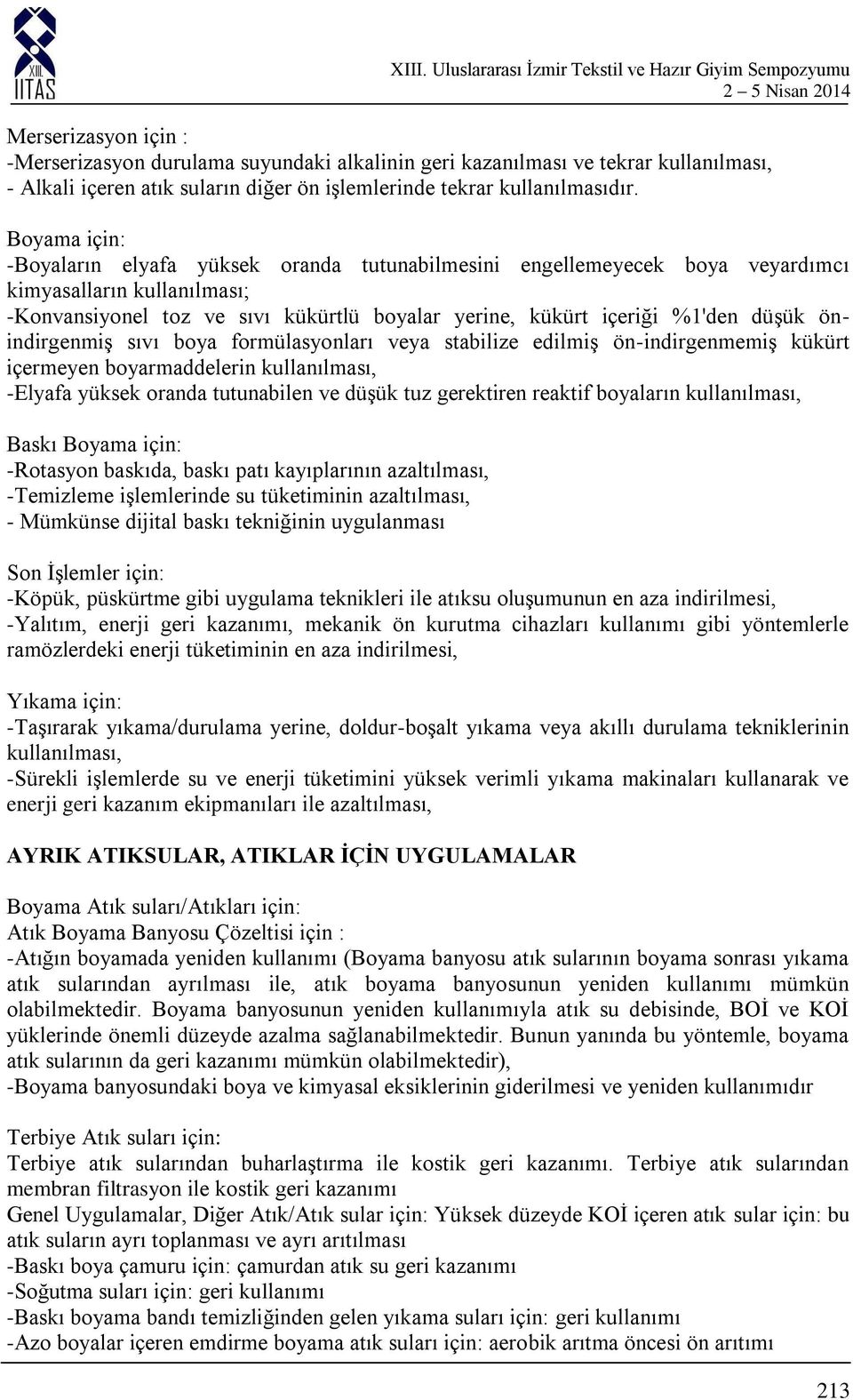 önindirgenmiş sıvı boya formülasyonları veya stabilize edilmiş ön-indirgenmemiş kükürt içermeyen boyarmaddelerin kullanılması, -Elyafa yüksek oranda tutunabilen ve düşük tuz gerektiren reaktif