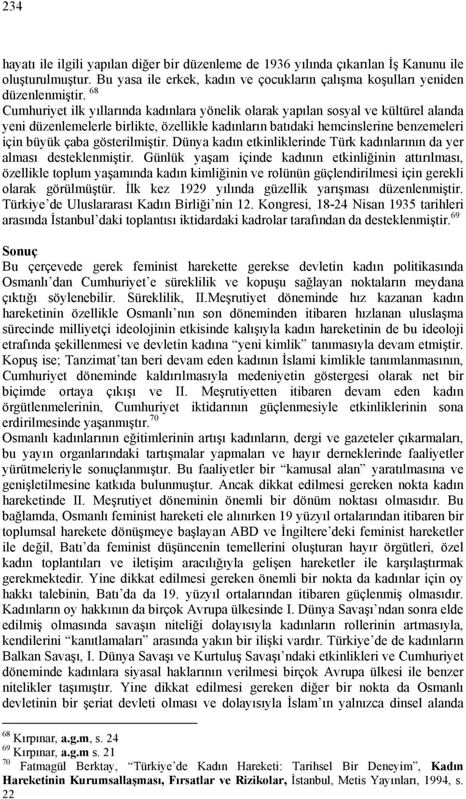 gösterilmiştir. Dünya kadın etkinliklerinde Türk kadınlarının da yer alması desteklenmiştir.