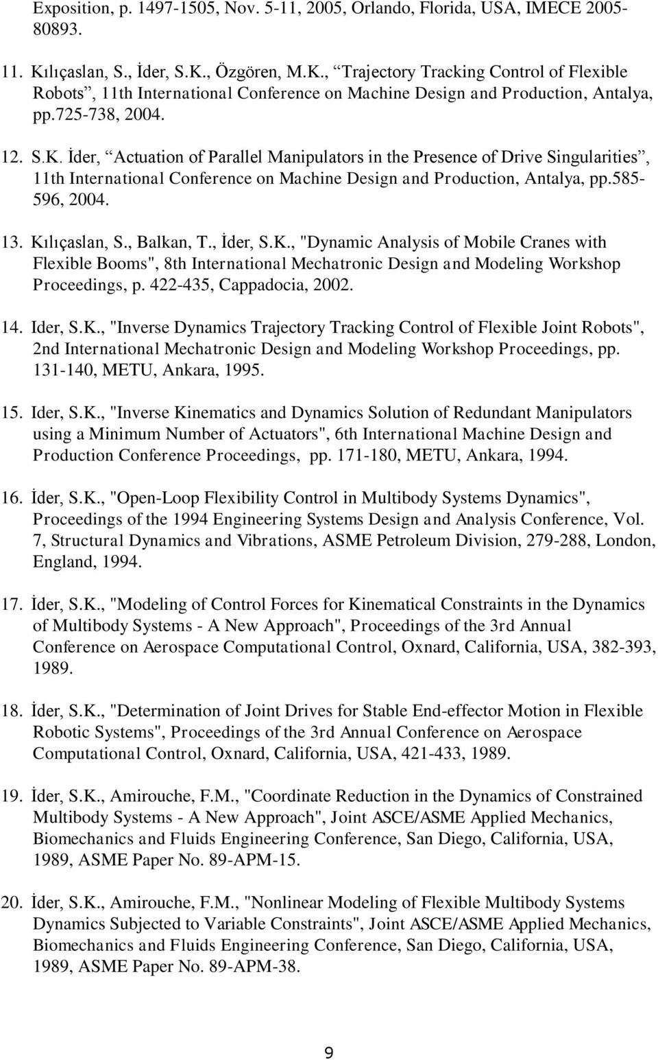 585-596, 2004. 13. Kılıçaslan, S., Balkan, T., İder, S.K., "Dynamic Analysis of Mobile Cranes with Flexible Booms", 8th International Mechatronic Design and Modeling Workshop Proceedings, p.
