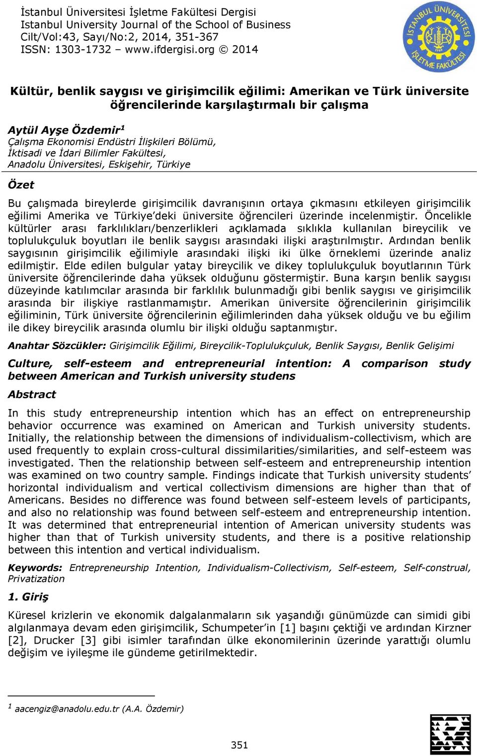 İktisadi ve İdari Bilimler Fakültesi, Anadolu Üniversitesi, Eskişehir, Türkiye Özet Bu çalışmada bireylerde girişimcilik davranışının ortaya çıkmasını etkileyen girişimcilik eğilimi Amerika ve