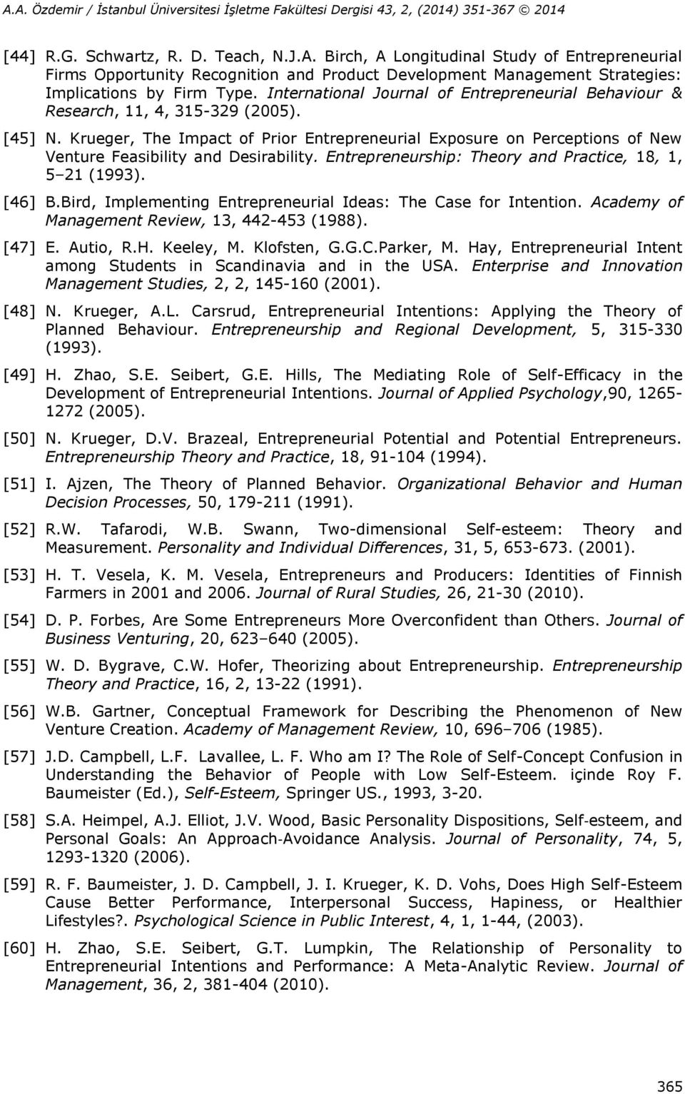 Krueger, The Impact of Prior Entrepreneurial Exposure on Perceptions of New Venture Feasibility and Desirability. Entrepreneurship: Theory and Practice, 18, 1, 5 21 (1993). [46] B.