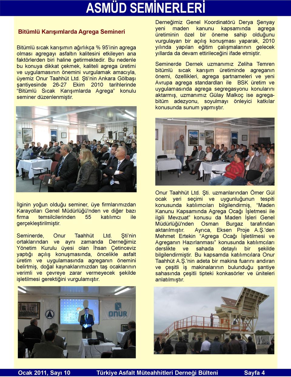 Şti nin Ankara Gölbaşı şantiyesinde 26-27 Ekim 2010 tarihlerinde Bitümlü Sıcak Karışımlarda Agrega konulu seminer düzenlenmiştir.