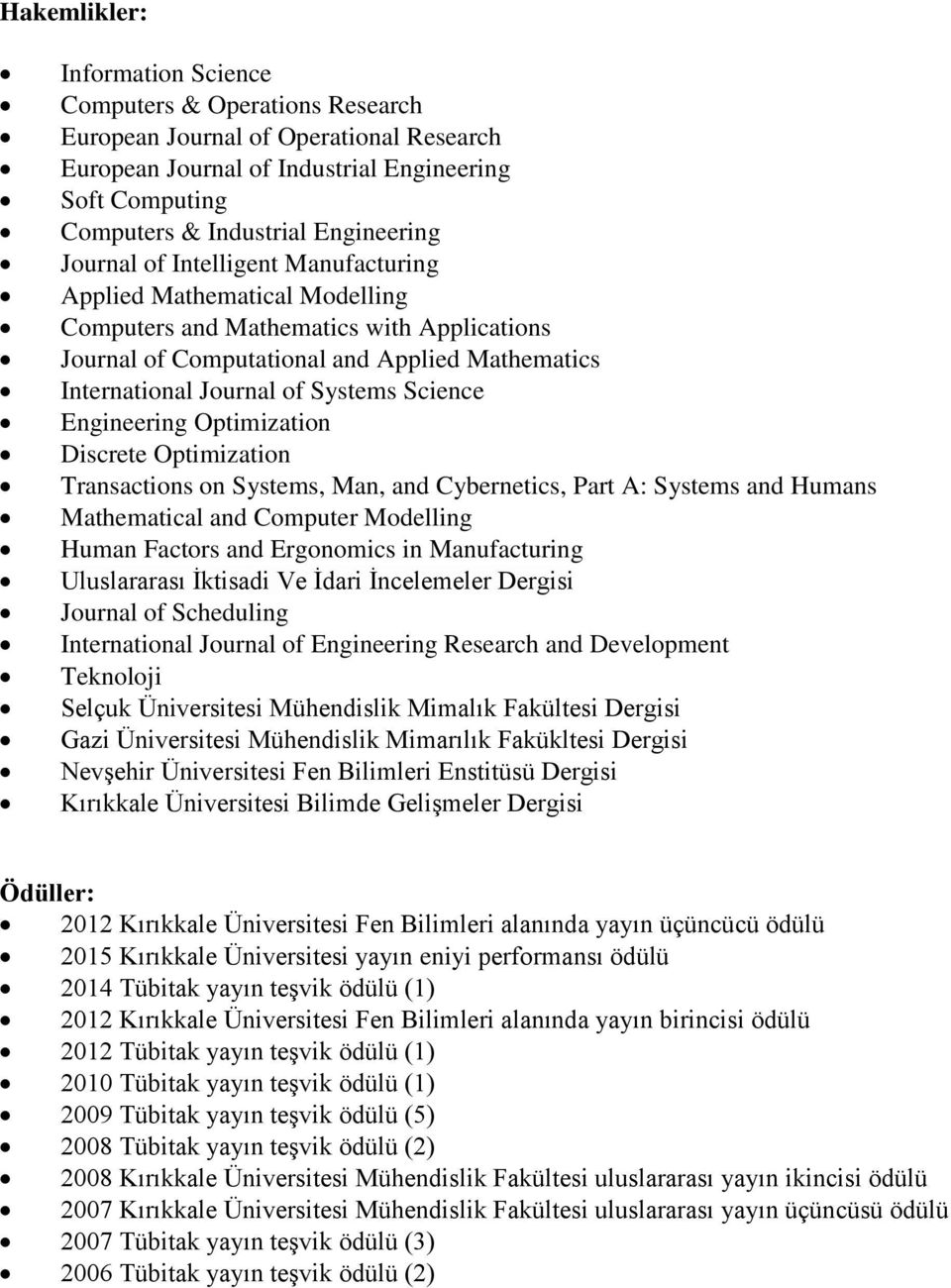 Science Engineering Optimization Discrete Optimization Transactions on Systems, Man, and Cybernetics, Part A: Systems and Humans Mathematical and Computer Modelling Human Factors and Ergonomics in