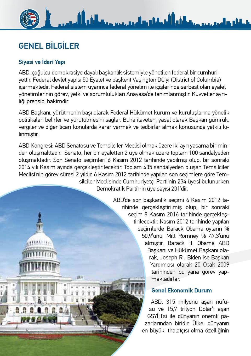 Federal sistem uyarınca federal yönetim ile içişlerinde serbest olan eyalet yönetimlerinin görev, yetki ve sorumlulukları Anayasa da tanımlanmıştır. Kuvvetler ayrılığı prensibi hakimdir.