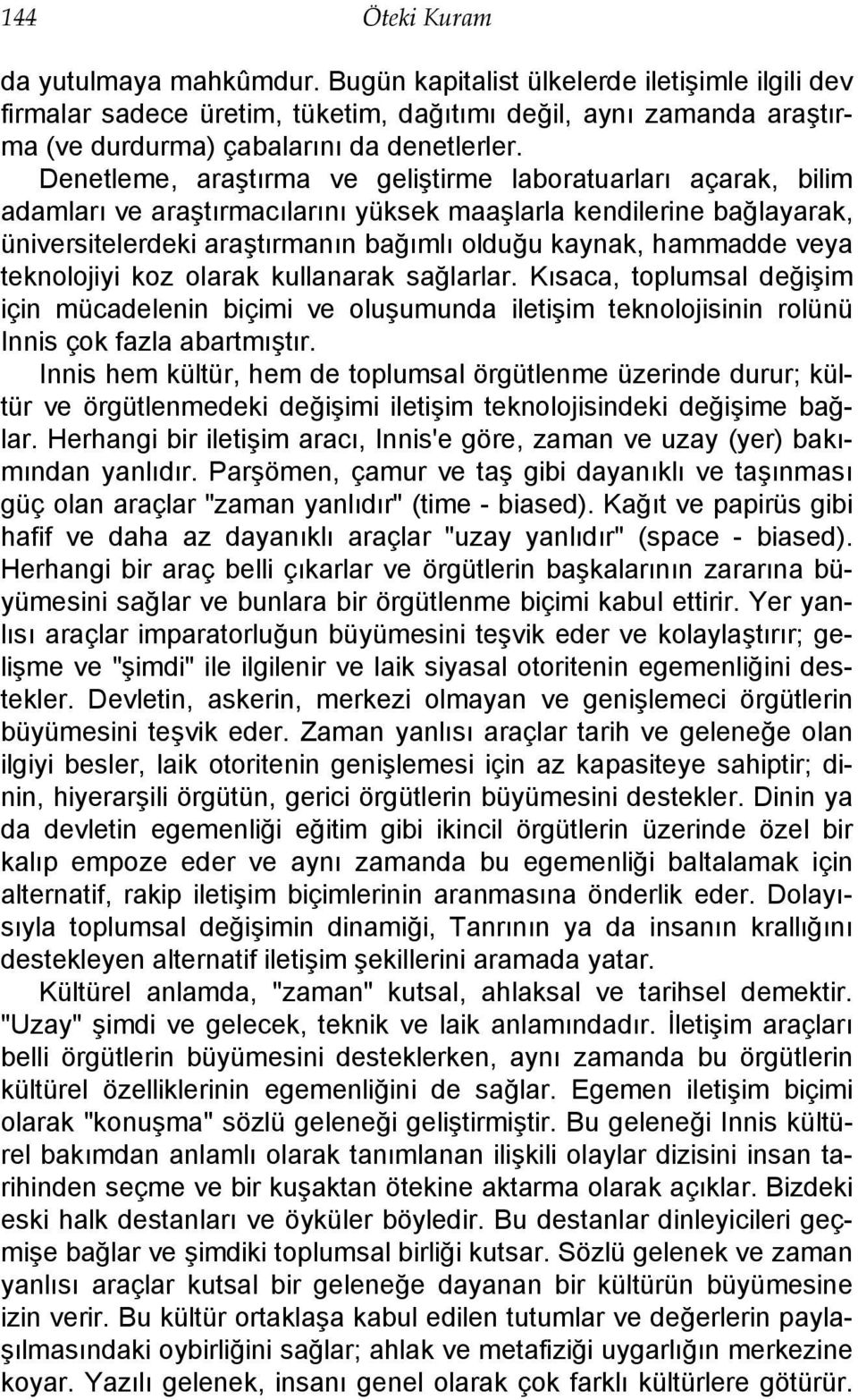 Denetleme, araştırma ve geliştirme laboratuarları açarak, bilim adamları ve araştırmacılarını yüksek maaşlarla kendilerine bağlayarak, üniversitelerdeki araştırmanın bağımlı olduğu kaynak, hammadde