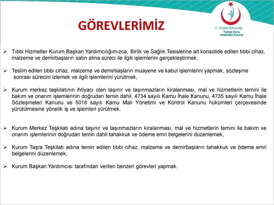 ihtiyacı olan taşınır ve taşınmazların kiralanması, mal ve hizmetlerin temini ile bakım ve onarım işlemlerinin doğrudan temin dahil, 4734 sayılı Kamu İhale Kanunu, 4735 sayılı Kamu İhale Sözleşmeleri