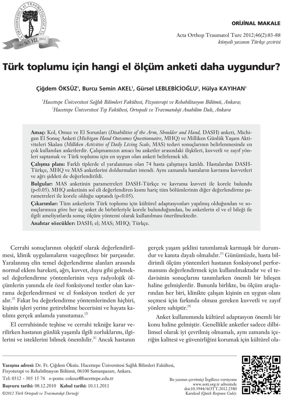 T p Fakültesi, Ortopedi ve Travmatoloji Anabilim Dal, Ankara Amaç: Kol, Omuz ve El Sorunlar (Disabilities of the Arm, Shoulder and Hand, DASH) anketi, Michigan El Sonuç Anketi (Michigan Hand Outcomes