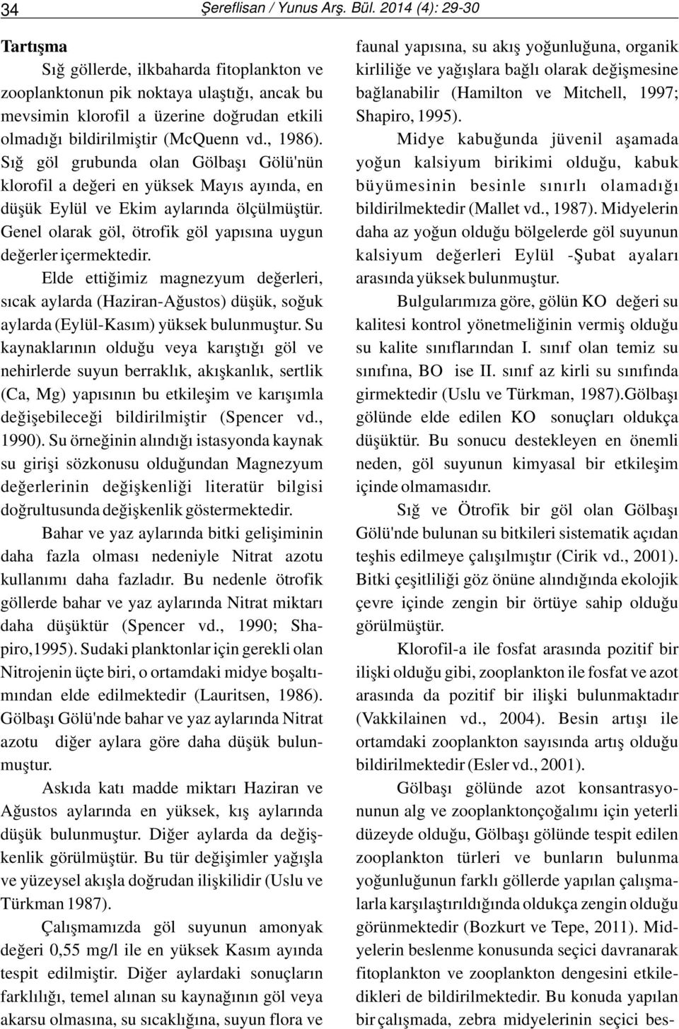 ancak bu bağlanabilir (Hamilton ve Mitchell, 1997; mevsimin klorofil a üzerine doğrudan etkili Shapiro, 1995). olmadığı bildirilmiştir (McQuenn vd., 1986).