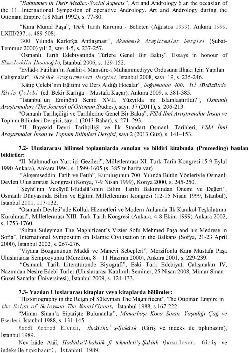 Yılında Karlofça Antlaşması, Akademik Araştırmalar Dergisi (Şubat- Temmuz 2000) yıl: 2, sayı 4-5, s. 237-257.