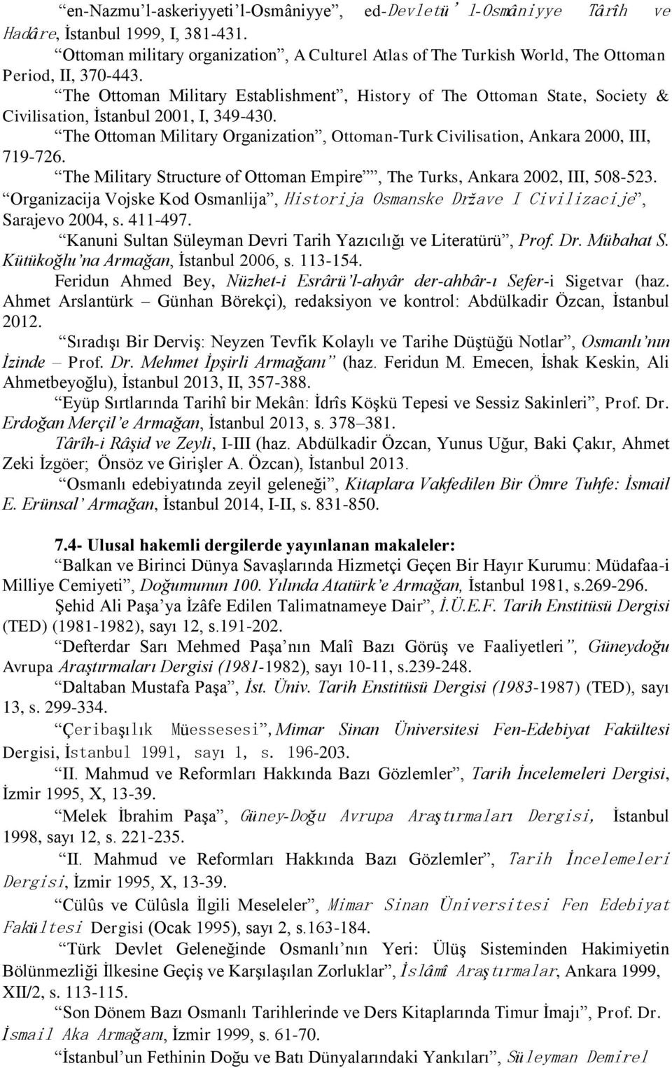 The Ottoman Military Establishment, History of The Ottoman State, Society & Civilisation, İstanbul 2001, I, 349-430.