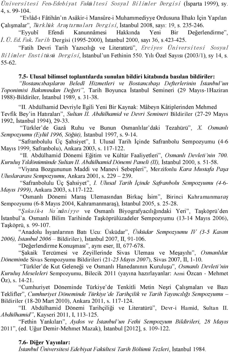 Eyyubî Efendi Kanunnâmesi Hakkında Yeni Bir Değerlendirme, İ.Ü.Ed.Fak.Tarih Dergisi (1995-2000), İstanbul 2000, sayı 36, s.423-425.