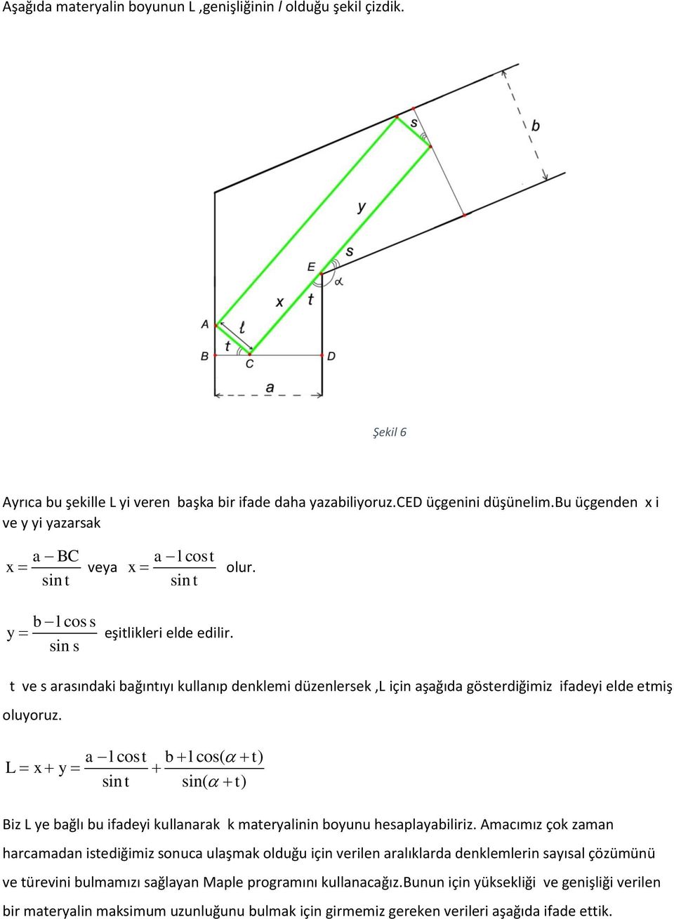 sin s t ve s arasındaki bağıntıyı kullanıp denklemi düzenlersek,l için aşağıda gösterdiğimiz ifadeyi elde etmiş oluyoruz.
