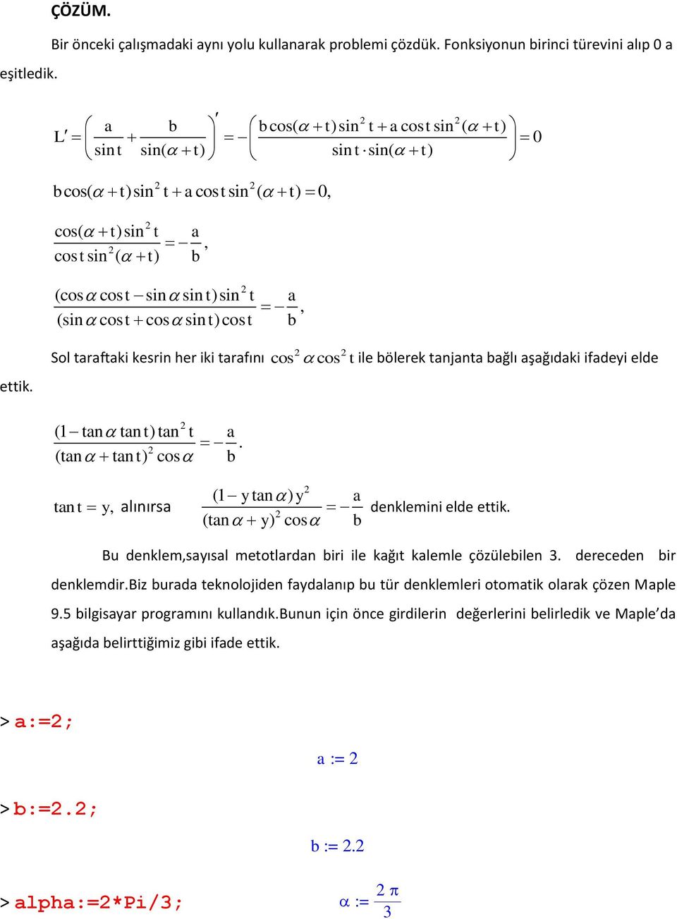 (sincos t cossin t) cos t b, ettik. Sol taraftaki kesrin her iki tarafını cos cos t ile bölerek tanjanta bağlı aşağıdaki ifadeyi elde (1 tan tan ) tan (tan t t a tan t) cos b.