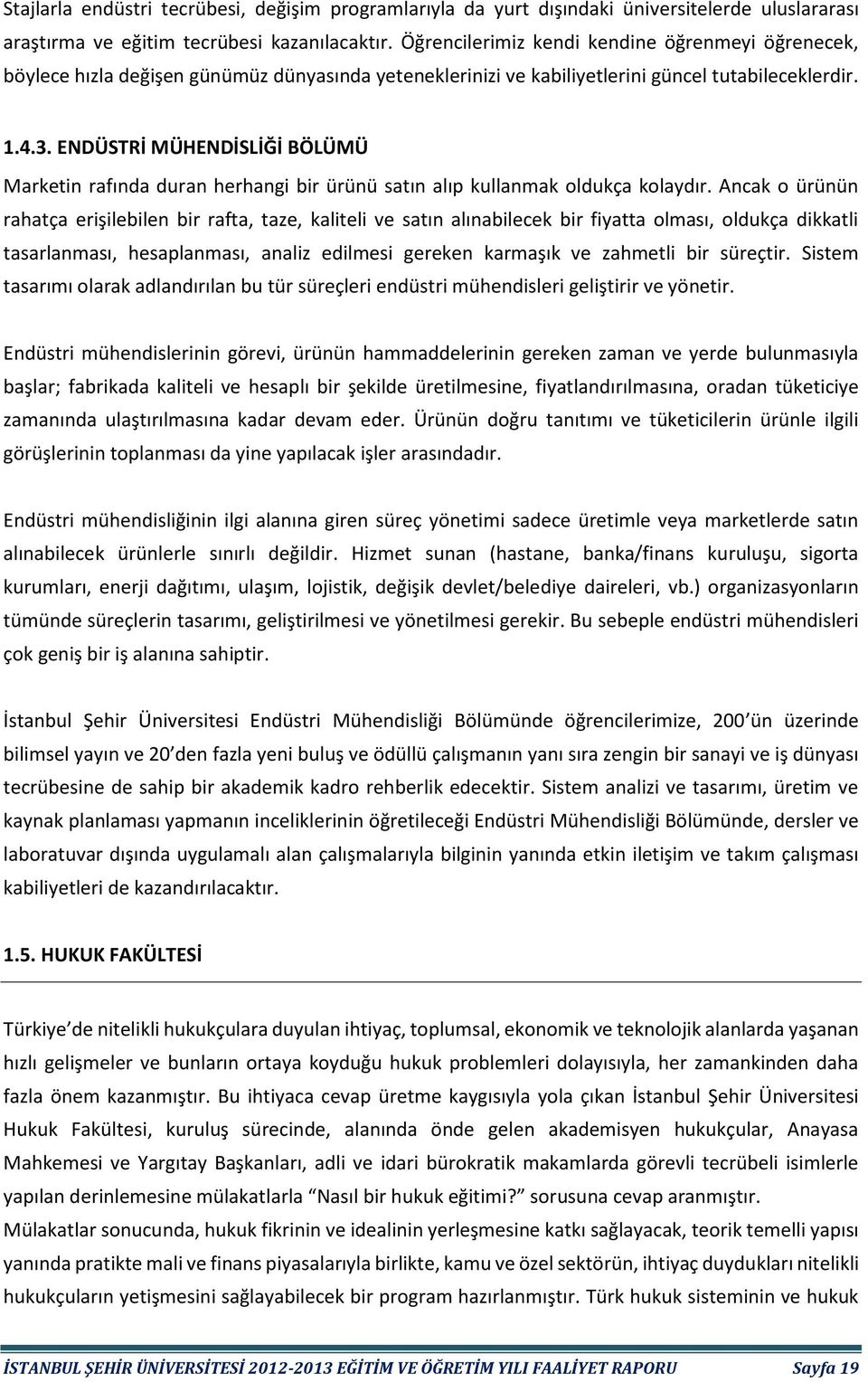 ENDÜSTRİ MÜHENDİSLİĞİ BÖLÜMÜ Marketin rafında duran herhangi bir ürünü satın alıp kullanmak oldukça kolaydır.