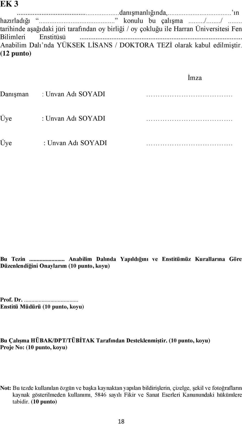 .. Anabilim Dalında Yapıldığını ve Enstitümüz Kurallarına Göre Düzenlendiğini Onaylarım (10 punto, koyu) Prof. Dr.