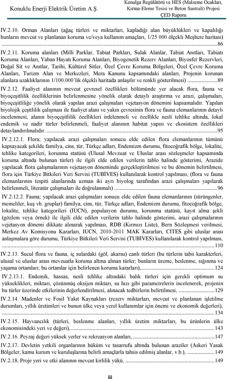 Sit ve Anıtlar, Tarihi, Kültürel Sitler, Özel Çevre Koruma Bölgeleri, Özel Çevre Koruma Alanları, Turizm Alan ve Merkezleri, Mera Kanunu kapsamındaki alanları, Projenin korunan alanlara