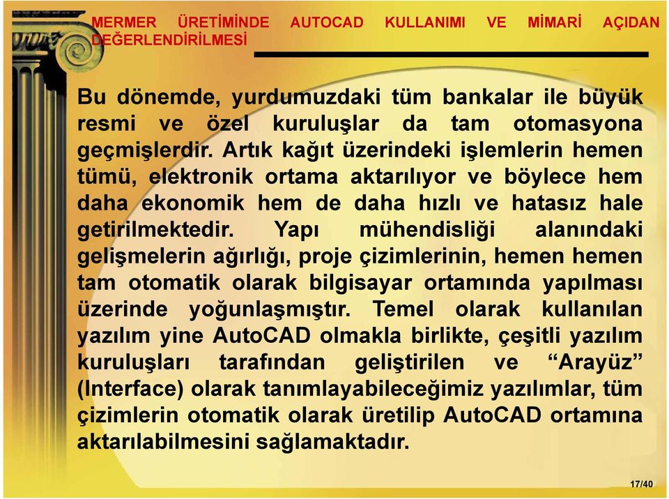 Yapı mühendisliği alanındaki gelişmelerin l i ağırlığı, ğ ğ proje çizimlerinin, ii ii hemen hemen tam otomatik olarak bilgisayar ortamında yapılması üzerinde yoğunlaşmıştır.