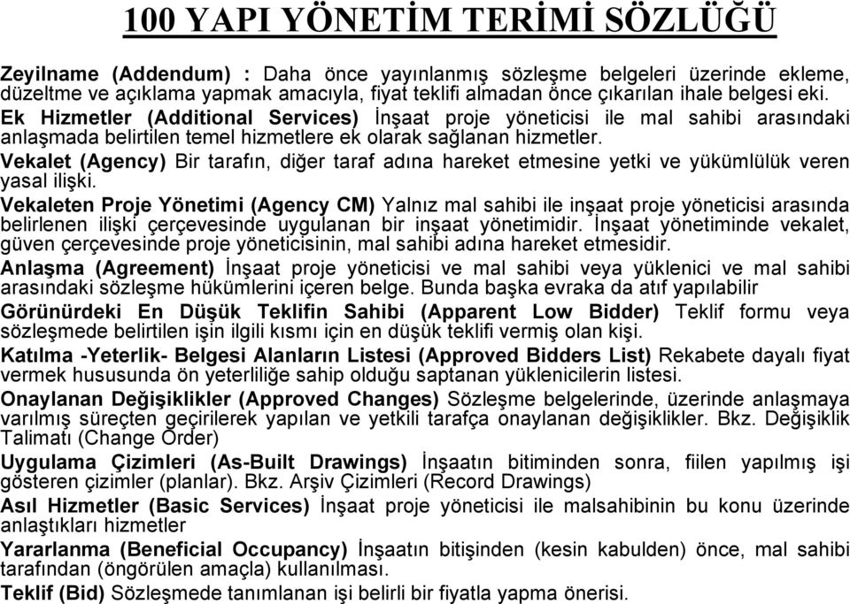 Vekalet (Agency) Bir tarafın, diğer taraf adına hareket etmesine yetki ve yükümlülük veren yasal ilişki.