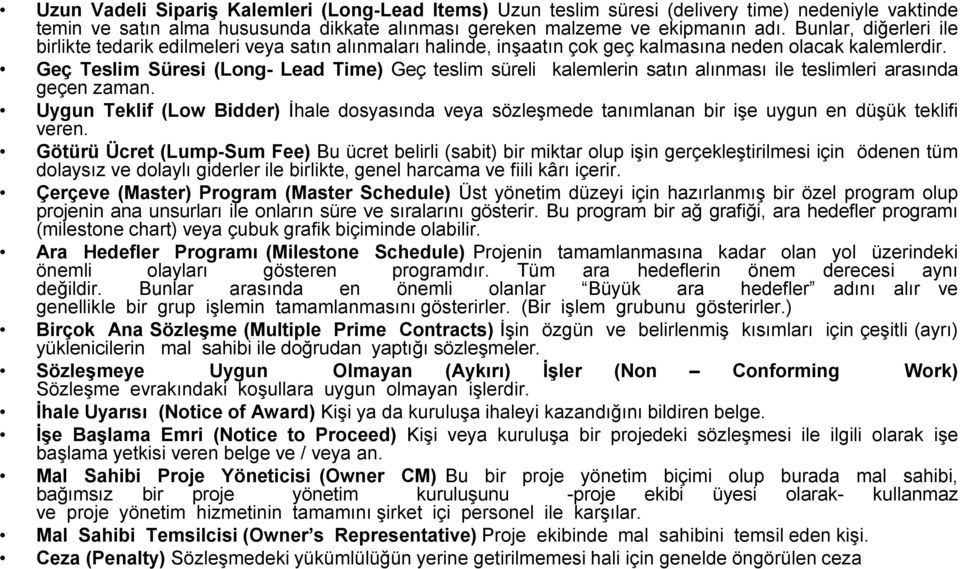 Geç Teslim Süresi (Long- Lead Time) Geç teslim süreli kalemlerin satın alınması ile teslimleri arasında geçen zaman.